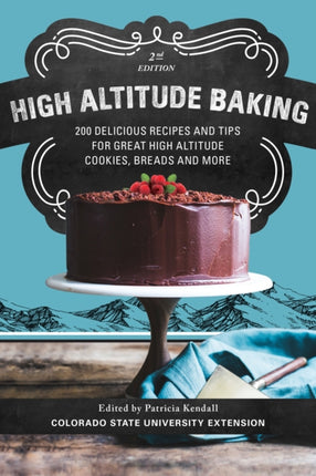 High Altitude Baking: 200 Delicious Recipes and