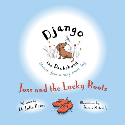 Django the Dachshund Stories from a Very Small Dog Joss and the Lucky Boots
