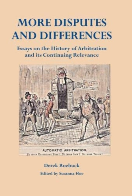 More Disputes and Differences: Essays on the History of Arbitration and its Continuing Relevance