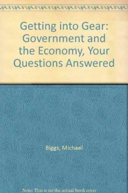 Getting into GEAR: Government and the Economy - Your Questions Answered