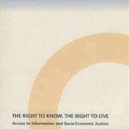 The Right to Know, the Right to Live: Access to Information and Socio-economic Justice