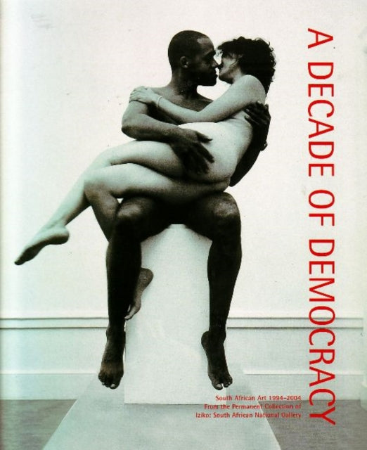 A Decade of Democracy: South African Art 1994-2004