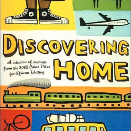 Discovering home: A selection of writings from the 2002 Caine Prize for African Writing