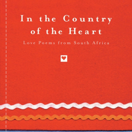 In the Country of the Heart: Love Poems from Southern Africa