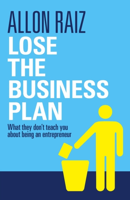 Lose the business plan: What they don't teach you about being a entrepreneur