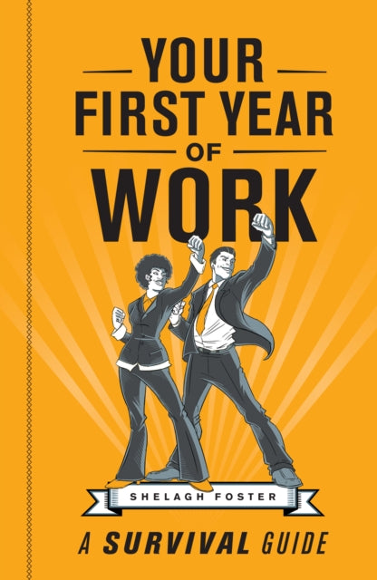 Your first year of work: The survival guide