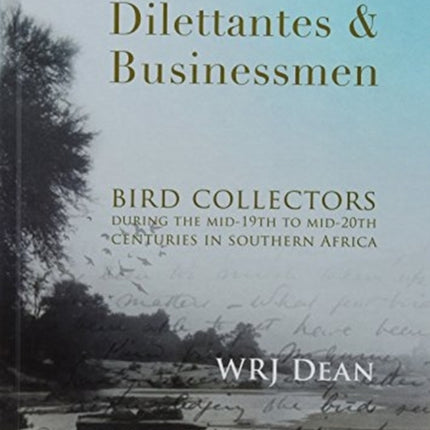 Warriors, dilettantes and businessmen: Bird collectors during the mid-19th to mid-20th centuries in Southern Africa