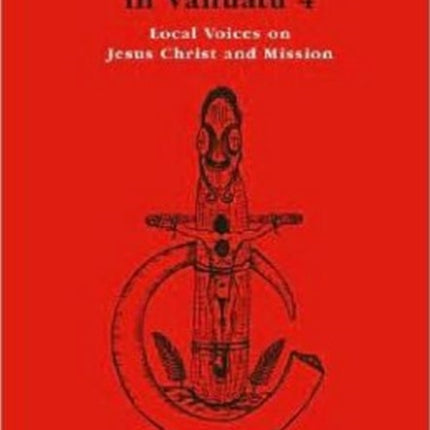 Gospel and Culture in Vanuatu: Local Voices on Jesus Christ and Mission