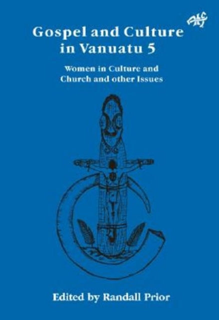 Gospel and Culture in Vanuatu: Women in Culture and Church and other Issues