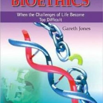 Bioethics: When the Challenges of Life Become Too Much