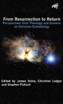 From Ressurection to Return: Perspectives from Theology and Science on Christian Eschatology