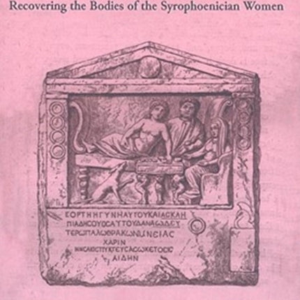 Beyond the Word of a Woman: Recovering the Bodies of the Syrophoenician Woman