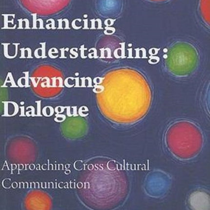 Enhancing Understanding, Advancing Dialogue: Approaching Cross Cultural Communication