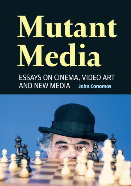 Mutant Media: Essays on Cinema, Video Art and New Media