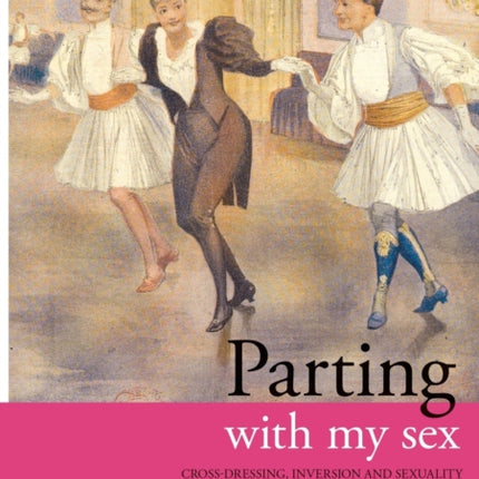 Parting with my Sex: Cross-Dressing, Inversion and Sexuality in Australian Cultural Life