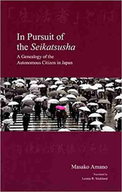 In Pursuit of the Seikatsusha: A Genealogy of the Autonomous Citizen in Japan