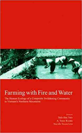 Farming with Fire and Water: The Human Ecology of a Composite Swiddening Community in Vietnam's Northern Mountains