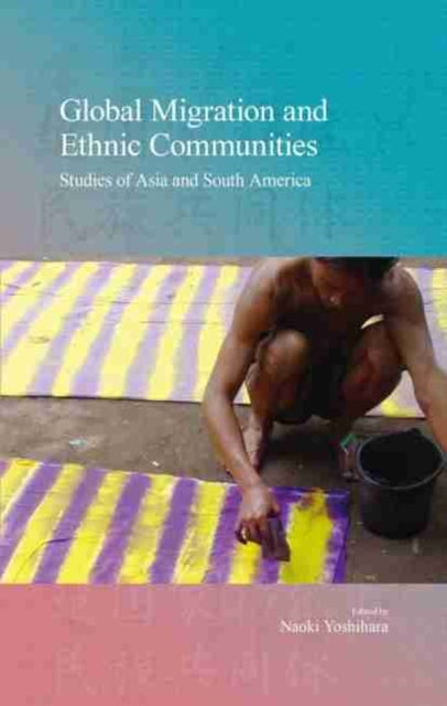 Global Migration and Ethnic Communities: Studies of Asia and South America