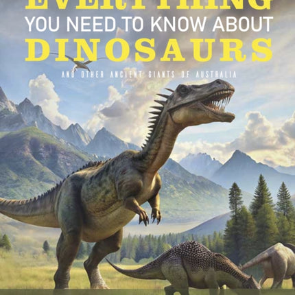 Everything You Need to Know About Dinosaurs