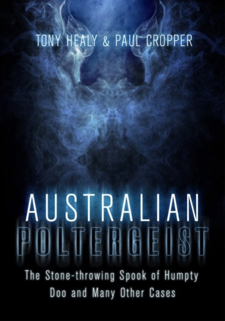 Australian Poltergeist The Stonethrowing Spook of Humpty Doo and Many Other Cases