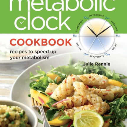 Metabolic Clock Cookbook: Recipes to Speed Up Your Metabolism