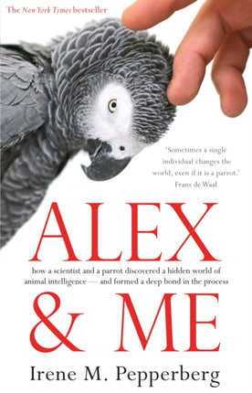 Alex & Me: how a scientist and a parrot discovered a hidden world of animal intelligence — and formed a deep bond in the process