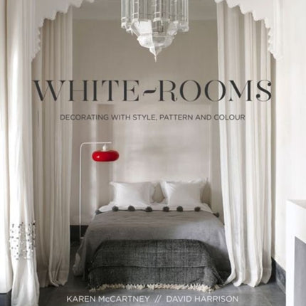 White Rooms: Decorating with Style, Pattern and Colour