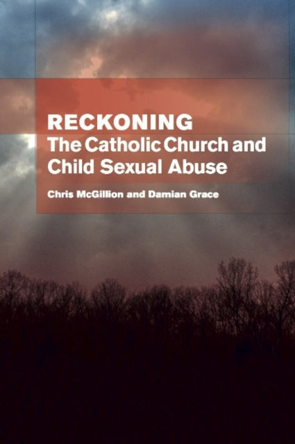 Reckoning: the Catholic Church and child sexual abuse: The Catholic Church & Child Sexual Abuse