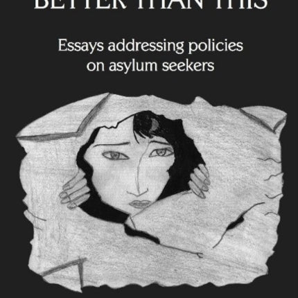 We Are Better Than This: Essays and Poems on Australian Asylum Seeker Policy