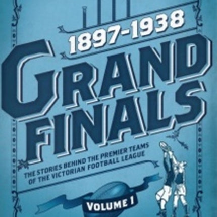 Grand Finals Volume 1: 1897-1938