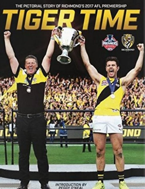 Tiger Time: The Pictorial Story of Richmond’s 2017 AFL Premiership