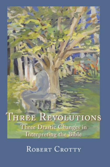 Three Revolutions: Three Drastic Changes in Interpreting the Bible