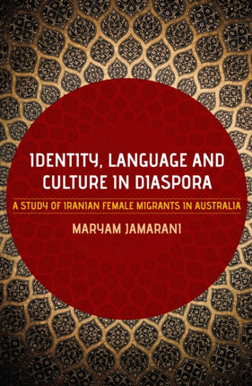 Identity, Language and Culture in Diaspora: A Study of Iranian Female Migrants to Australia