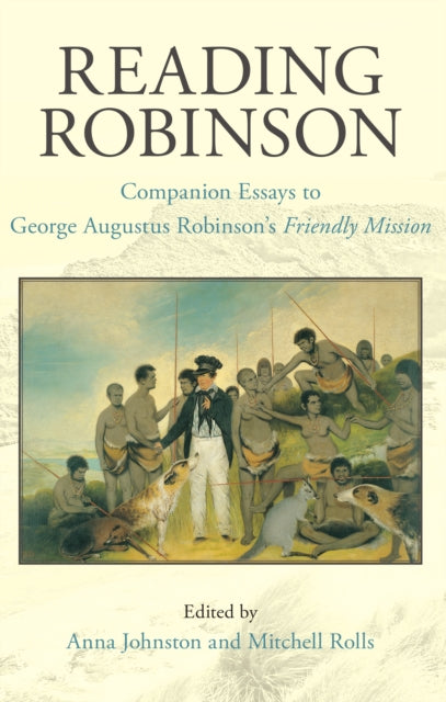 Reading Robinson: Companion Essays to George Robinson's Friendly Mission