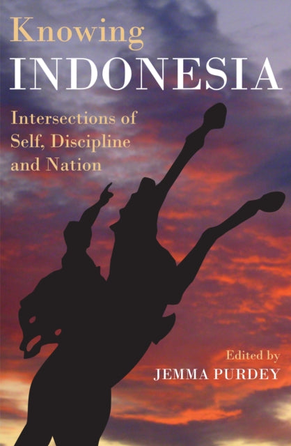 Knowing Indonesia: Intersections of Self, Discipline and Nation