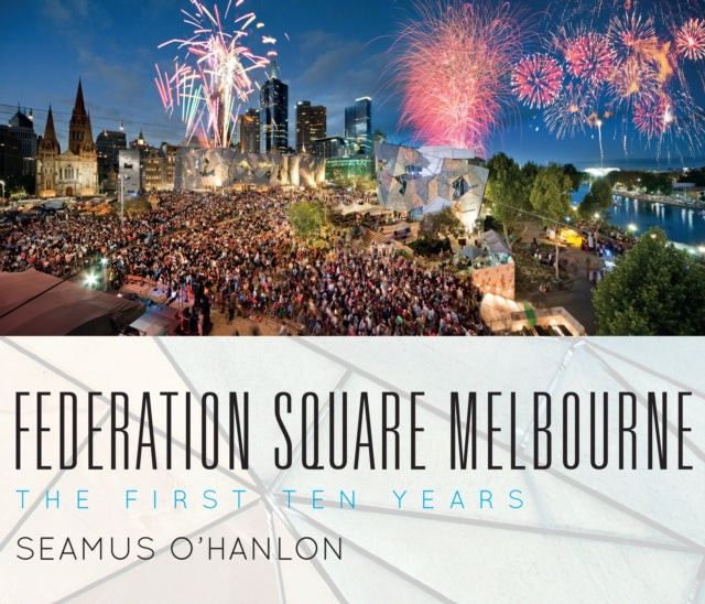 Federation Square Melbourne: The First Ten Years