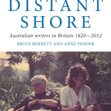 From a Distant Shore: Australian Writers in Britain 1820–2012