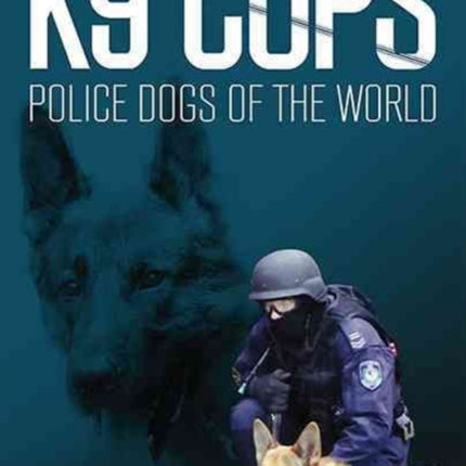 K9 Cops: Police Dogs of the World