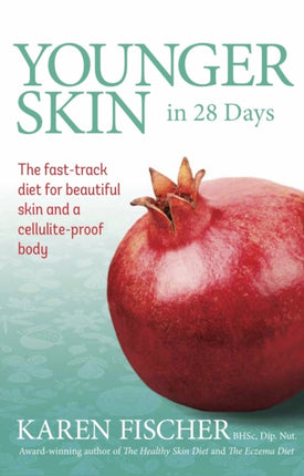 Younger Skin In 28 Days: The Fast-Track Diet for