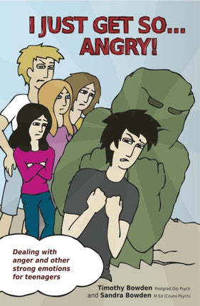I Just Get So ... Angry!: Dealing With Anger and Other Strong Emotions For Teenagers