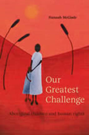 Our Greatest Challenge: Aboriginal Children and Human Rights