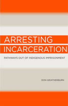 Arresting Incarceration: Pathways out of Indigenous imprisonment