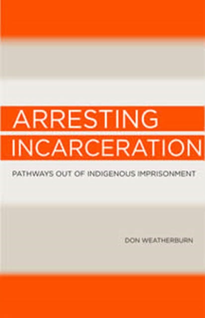 Arresting Incarceration: Pathways out of Indigenous imprisonment