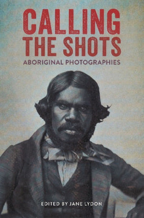 Calling the Shots: Aboriginal Photographies