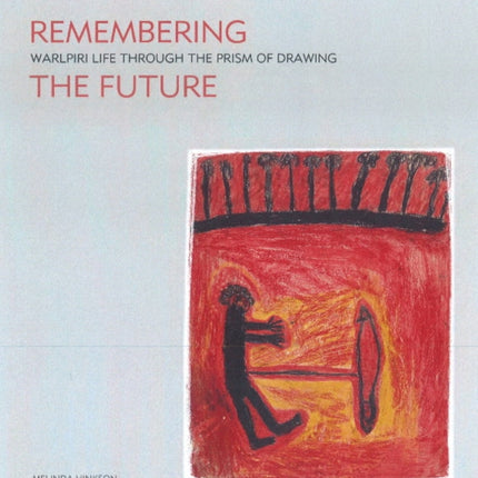 Remembering the Future: Warlpiri Life Through the Prism of Drawing