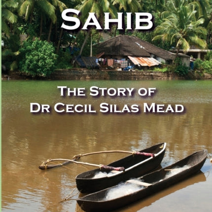 Doctor Sahib: The Story of Dr Cecil Silas Mead