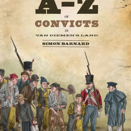A-z Of Convicts In Van Diemen's Land