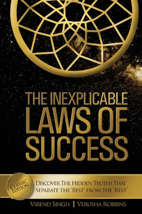 The Inexplicable Laws of Success: Discover the Hidden Truths That Separate the 'Best' from the 'Rest' (Classic Edition)