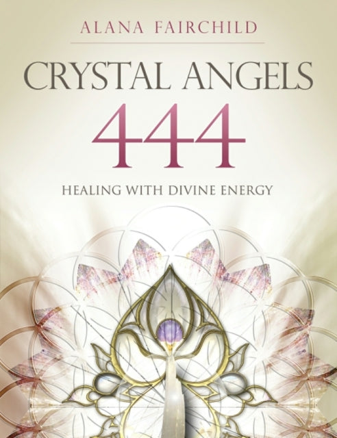 Crystal Angels 444: Healing with the Divine Energy