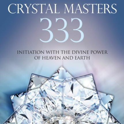 Crystal Masters 333: Initiation with the Divine Power of Heaven & Earth